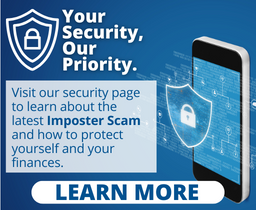 Your Security, Our Priority Learn More about how to protect yourself from scams