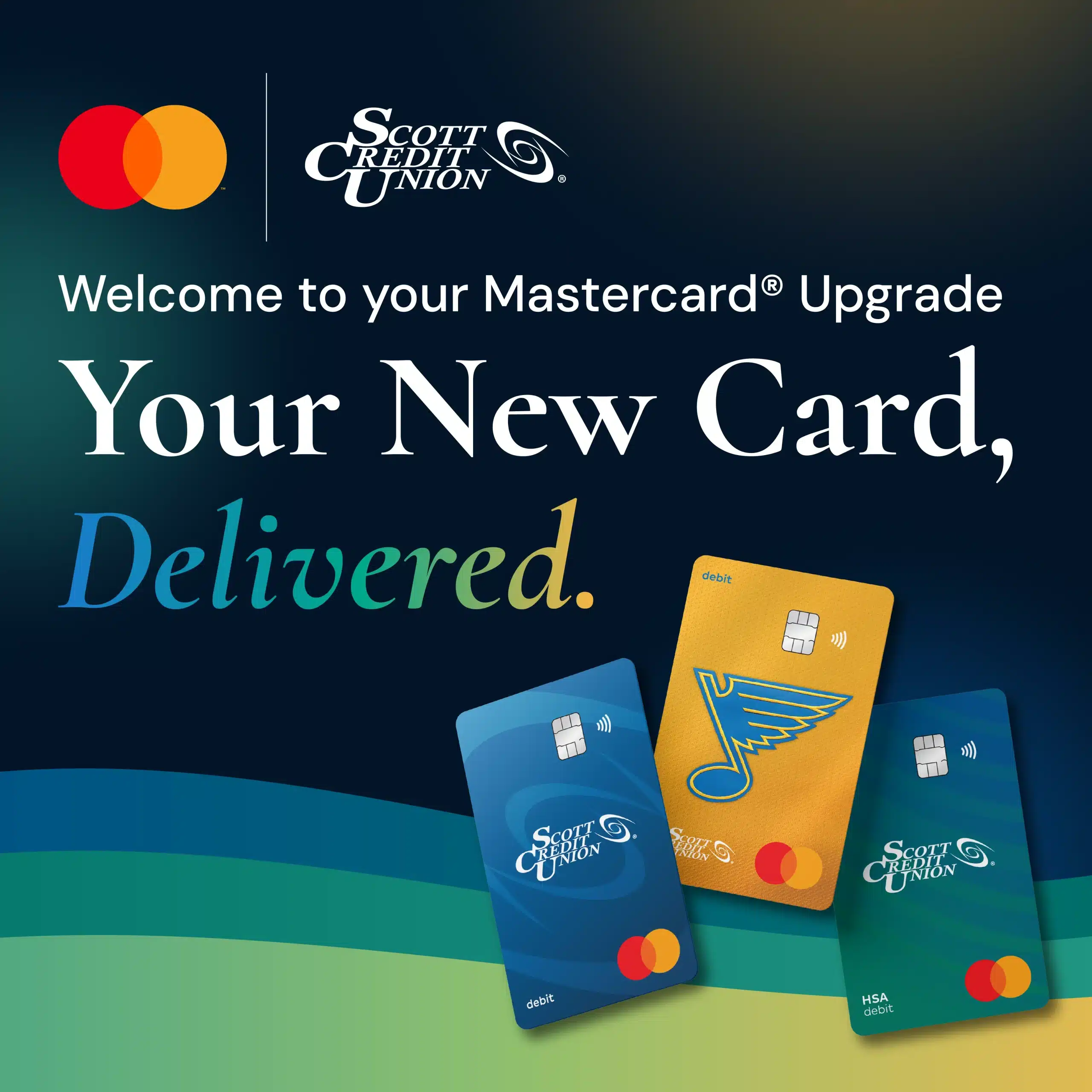 Scott Credit Union. Welcome to your Mastercard upgrade. your new card, delivered.
